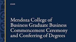 2025 Commencement: Mendoza Graduate Business Commencement Ceremony