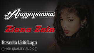 ANGGAPANMU - ZIANA ZAIN  (HIGH QUALITY AUDIO) WITH LYRIC | LAGU WANITA 90AN