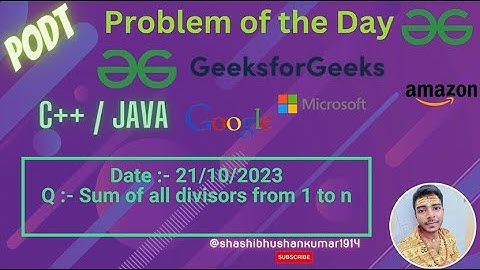 Sum of all divisors from 1 to n  | GFG POTD | Geeks For Geeks Problem Of the Day | 21 Oct
