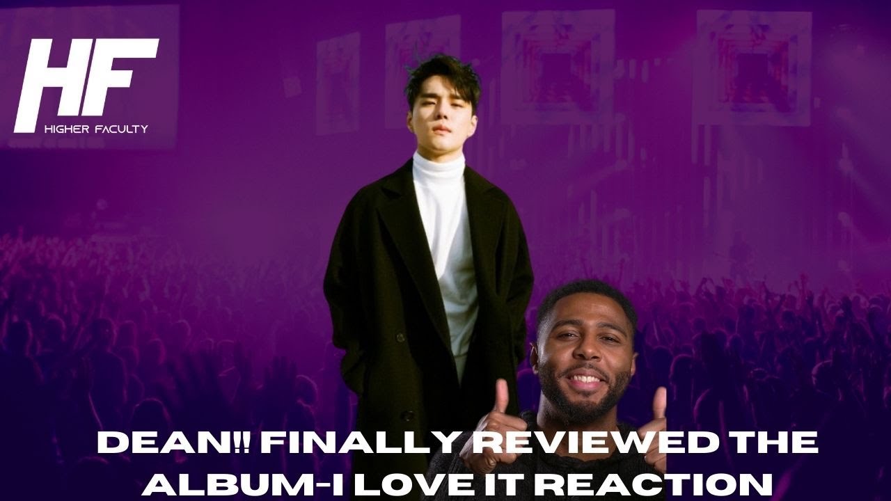 DEAN!! Finally Reviewed the album-I love it Reaction (Higher Faculty)