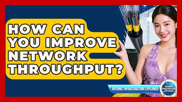 How Can You Improve Network Throughput? - Internet Infrastructure Explained