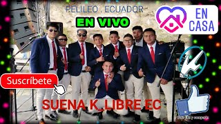 Video thumbnail of "SUENA - K_LIBRE EC PELILEO - AMBATO -KSHD-4K QUEDATE EN CASA"
