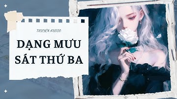 [TRUYỆN] DẠNG MƯU SÁT THỨ BA