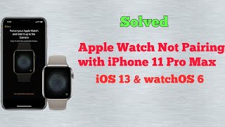 Apple watch series 3, 4 and 5 not pairing with iphone 11 pro max,
can't pair my issue to m...