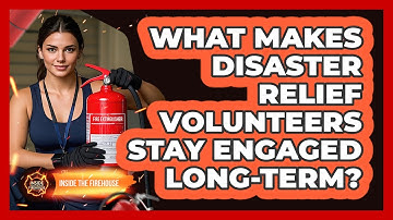 What Makes Disaster Relief Volunteers Stay Engaged Long-term? - Inside the Firehouse