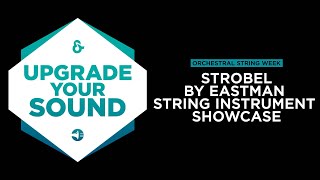 Upgrade Your Sound - Strobel by Eastman - String Instrument Showcase
