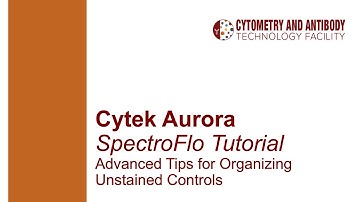 Advanced Tips for Organizing Unstained controls within SpectroFlo (Cytek Aurora)