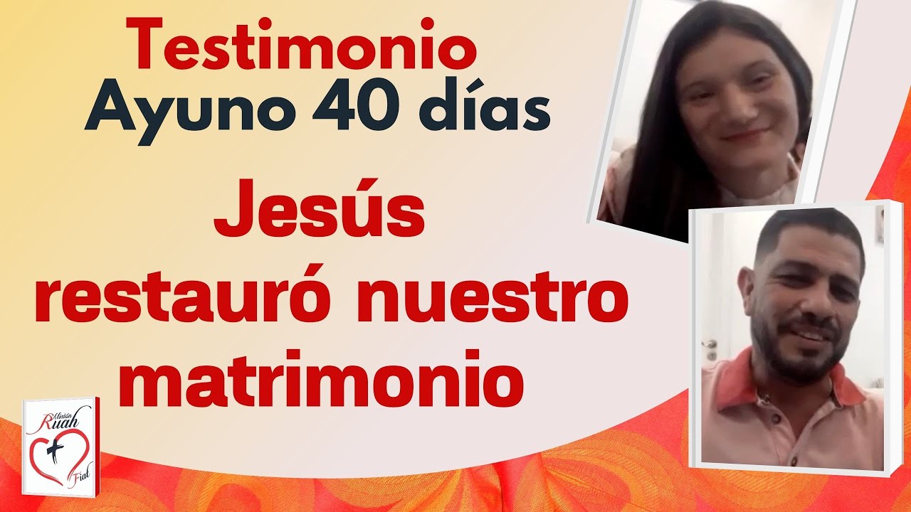 Jesús restauró nuestro matrimonio. Testimonio ayuno 40 días. Misión Ruah