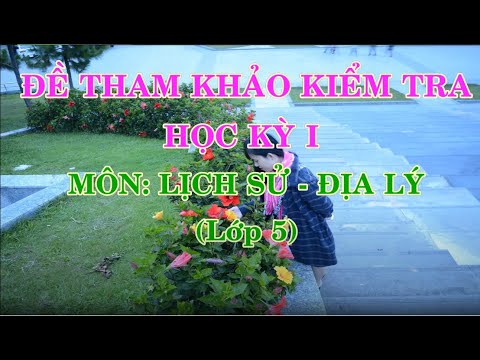 ĐỀ THI HỌC KÌ 1 MÔN LỊCH SỬ - ĐỊA LÝ LỚP 5 - youtube