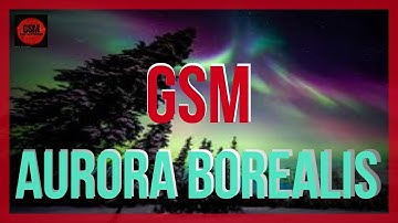 GSM -  AMAZING AURORA BOREALIS ! !
