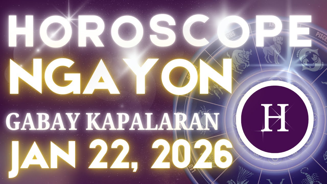 Horoscope Ngayong Araw JANUARY 22, 2026 Tagalog Horoscope Gabay ...