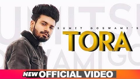 SUMIT GOSWAMI - TORA (OFFICIAL VIDEO) | KHATRI | DEEPESH GOYAL | LATEST HARYANVI SONG 2020