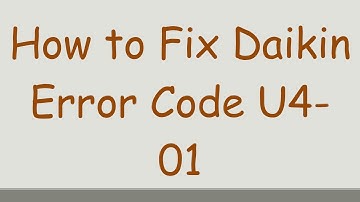 How to Fix Daikin Error Code U4-01