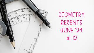 Geometry Regents June 2024 Questions 1-12