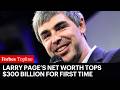 Larry Page’s Net Worth Tops $300 Billion For First Time Amid Alphabet Earnings Rally