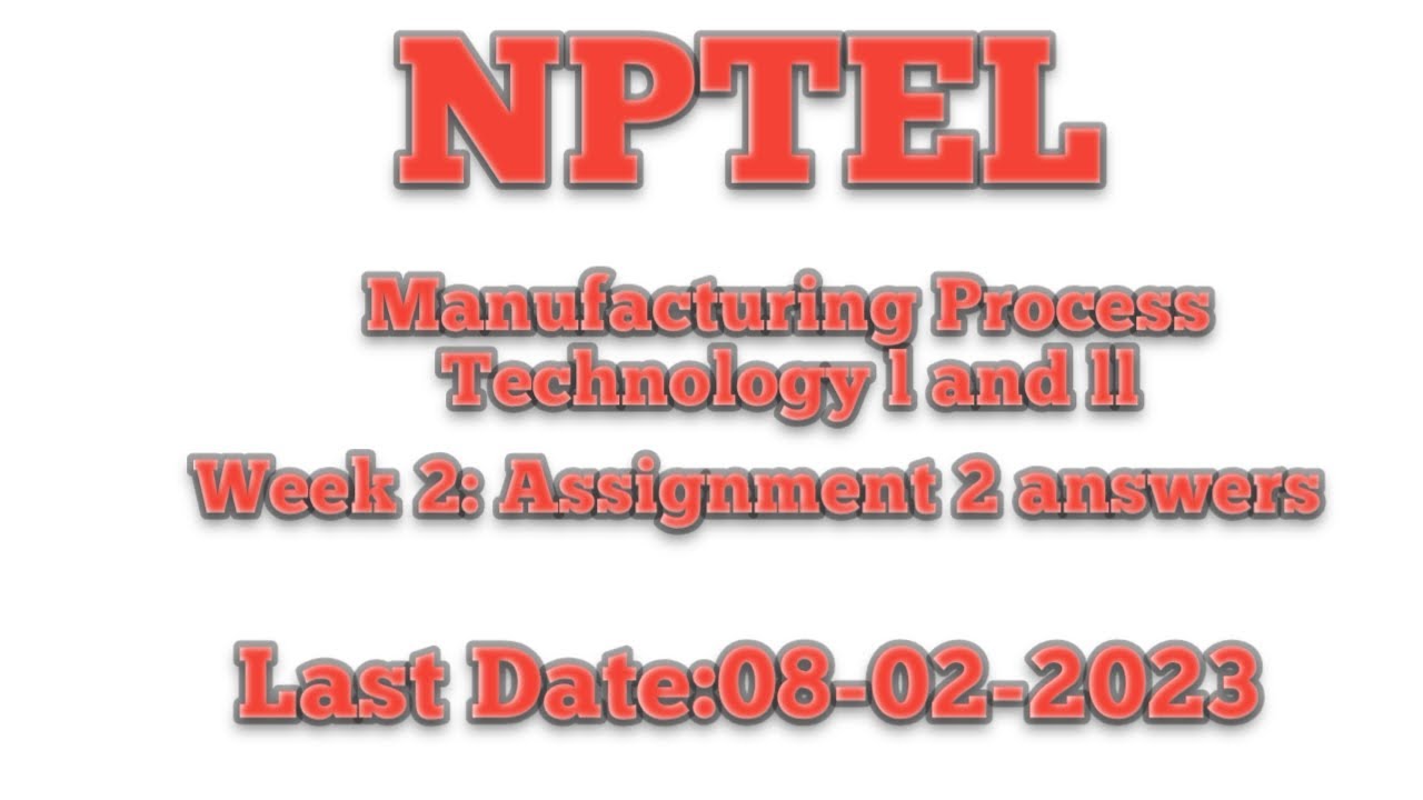 Manufacturing Process Technology I & II Week 2 Nptel 2023 January