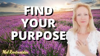 HOW to find your PURPOSE | Mel Rentmeister