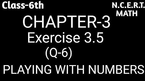 Q-6 Exercise 3.5  ll Chapter 3 ll Playing with numbers ll Class 6th NCERT Math ll