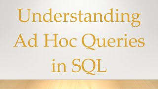 Understanding Ad Hoc Queries in SQL