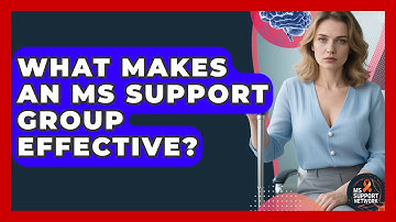 What Makes An MS Support Group Effective? - MS Support Network