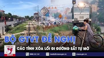 Bộ GTVT đề nghị các tỉnh xóa lối đi đường sắt tự mở - VNews