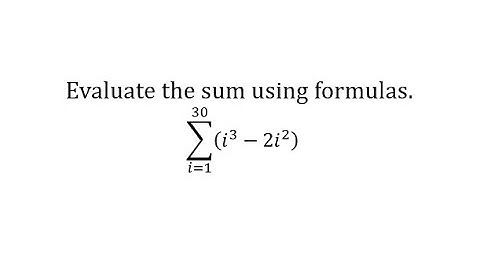 Evaluate Sigma Notation Using Formulas (i squared and I cubed)