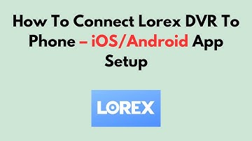 Hoe u de Lorex DVR op uw telefoon aansluit – iOS/Android-app instellen