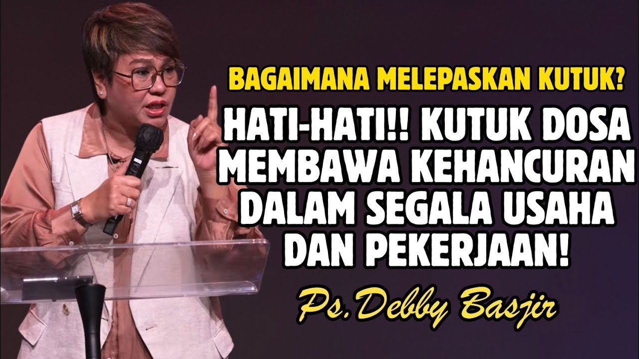 HATI-HATI KUTUK DOSA MEMBAWA KEHANCURAN | PDT. DEBBY BASJIR