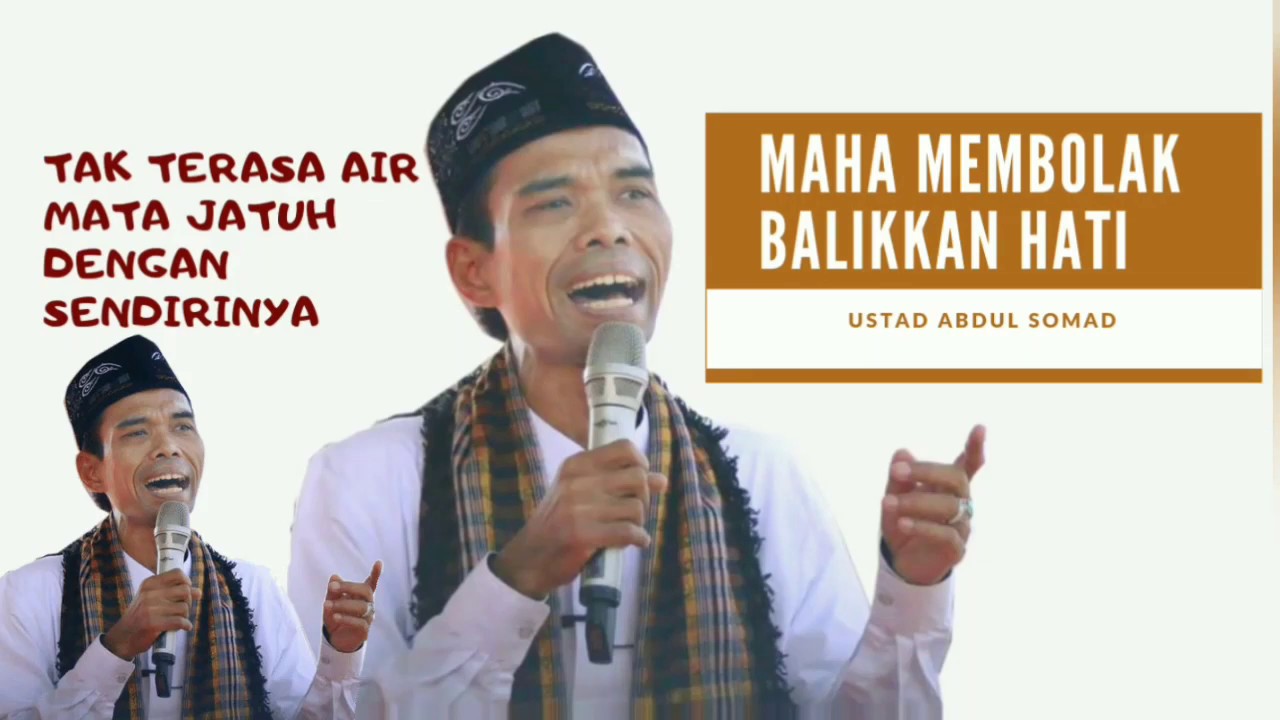 MAHA MEMBOLAK BALIKKAN HATI, USTAD ABDUL SOMAD