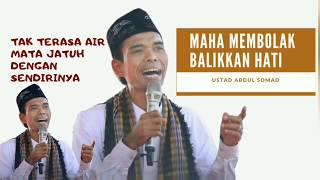 MAHA MEMBOLAK BALIKKAN HATI, USTAD ABDUL SOMAD