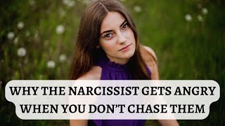 Why the narcissist gets angry when you don't chase them