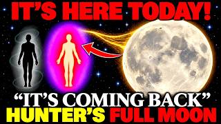 IT’S HERE TODAY! HUNTER’S FULL MOON — What Ends… and What Comes Back to Life?
