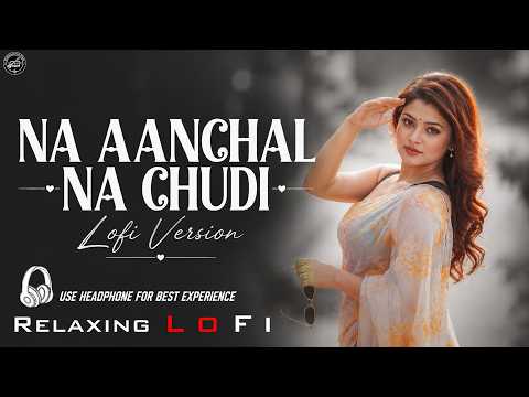 Na Aanchal Na Chudi Na Payal || Relaxing Lo- FI Version || Deewani Deewani Mai Teri | 90s Lo-fi Song