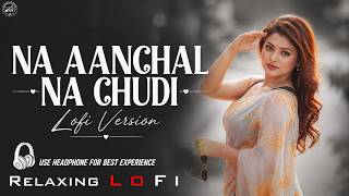 Na Aanchal Na Chudi Na Payal || Relaxing Lo- FI Version || Deewani Deewani Mai Teri | 90s Lo-fi Song