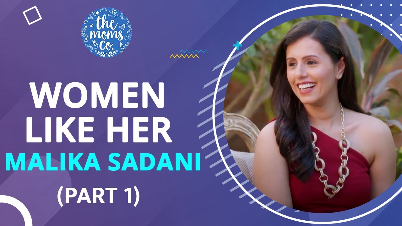 Women Like Her | Malika Sadani | Part 1 |The Moms Co.