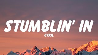 CYRIL - Stumblin' In (Lyrics)