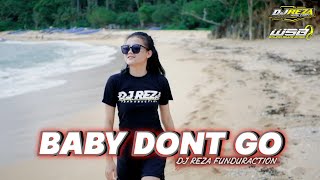 DJ BABY DONT GO SLOW BASS || REZA FUNDURACTION [ WSB ] ♪