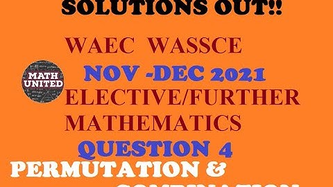 NOV/DEC 2021 | WASSCE | ELECTIVE/ FURTHER MATH | GUIDED SOLUTIONS | QUESTION 4 | PERMUTATIONS