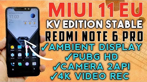 Redmi Note 6 Pro MIUI 11 EU Stable ROM | KV Edition | Camera 2API, Pubg HD, Ambient Display, 4K Rec,