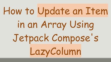 How to Update an Item in an Array Using Jetpack Compose