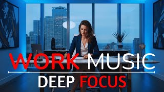 Ultimate Work Music for Focus &amp; Productivity | Flow State Beats