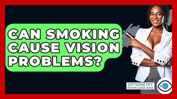 Can Smoking Cause Vision Problems? - Optometry Knowledge Base