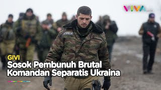 Sosok Givi, Komandan Separatis Ukraina yang Dijuluki 'Pembunuh Brutal'