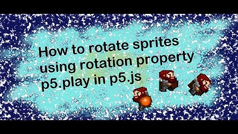 6a How to rotate sprites using rotation property p5.play p5.js