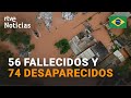 Brasil alerta roja por inundaciones que eleva la cifra de muertos a 56  i rtve