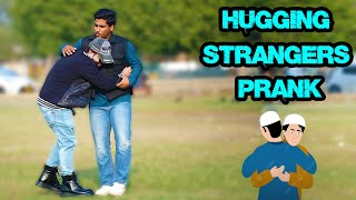 Hugging Strangers Prank | Pranks In Pakistan | Humanitarians