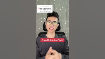 Chọn mobile hay web?