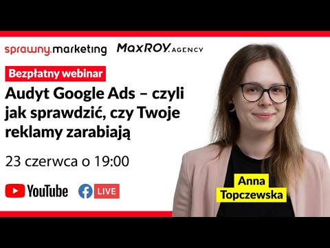 Webinar: Audyt ﻿Google Ads – czyli jak sprawdzić, czy Twoje reklamy zarabiają