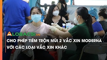 Cho phép tiêm trộn vắc xin Moderna với các lại vắc xin khác