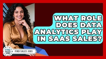 What Role Does Data Analytics Play In SaaS Sales? - Find Sales Jobs